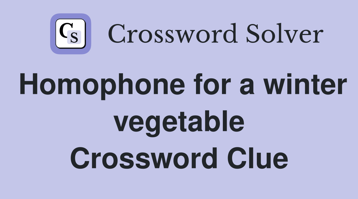 Homophone for a winter vegetable Crossword Clue Answers Crossword